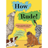 How Rude!: Animals That Burp, Toot, Spit, and Screech to Survive