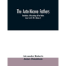 The Ante-Nicene fathers. translations of the writings of the fathers down to A.D. 325. (Volume I)
