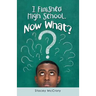 I Finished High School. Now What?