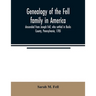 Genealogy of the Fell family in America, descended from Joseph Fell, who settled in Bucks County, Pennsylvania, 1705: with some account of the family