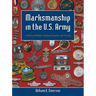 Marksmanship in the U.S. Army: A History of Medals, Shooting Programs, and Training