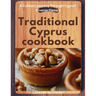 Traditional Cyprus cookbook: A Culinary Journey Through Cyprus' Diverse Flavors