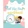 Tell the Time Workbook: Jumbo Activity Workbook with 30 Unique and different Exercices to Learn how to Tell the Time for ( Kids Ages 7 and Up/