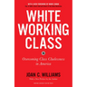White Working Class, with a New Foreword by Mark Cuban and a New Preface by the Author: Overcoming Class Cluelessness in America