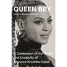 Queen Bey: A Celebration of the Power and Creativity of Beyoncé Knowles-Carter