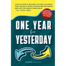 One Year from Yesterday: No More Short-Lived Resolutions! Your Science-Backed Guided Journal That Actually Helps to Build Better Habits and Lets You R