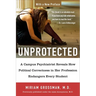 Unprotected: A Campus Psychiatrist Reveals How Political Correctness in Her Profession Endangers Every Student