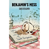 Benjamin's Mess: Sketches, Tirades and Spoofs by David Benjamin
