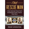 The Rescue Man: A Snafu Snatching Rescue Pilot's Extraordinary Journey through World War II
