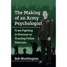 The Making of an Army Psychologist: From Fighting in Vietnam to Treating Fellow Veterans