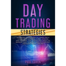 Day Trading Strategies: Advanced Techniques to Trade for a Living with Options, Forex, Stocks and Futures. Tips, Tricks and Tools to Manage Da