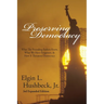 Preserving Democracy: What The Founding Fathers Knew, What We Have Forgotten, & How It Threatens Democracy