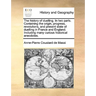 The History of Duelling. in Two Parts. Containing the Origin, Progress, Revolutions, and Present State of Duelling in France and England. Including Ma