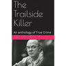 The Trailside Killer An Anthology of True Crime