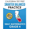 CALIFORNIA TEST PREP Smarter Balanced Practice SBAC Mathematics Grade 4: Covers the Common Core State Standards