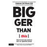 Bigger Than This: How to turn any venture into an admired brand
