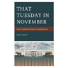 That Tuesday in November: How Presidential Elections Changed History