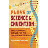 Plays of Science & Invention: 21 Fascinating Scenes for the Classroom or Stage