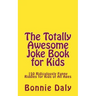 The Totally Awesome Joke Book for Kids: 150 Ridiculously Funny Riddles for All Ages