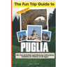 The Fun Trip Guide To Puglia: 40+ Fun Activities and Must-see Attractions Suitable for Visitors Of All Ages In Puglia, Italy (With Budget Planner)