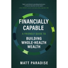Financially Capable: A Friendly Guide to Building Whole-Health Wealth