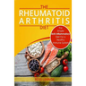 Rheumatoid Arthritis Diet: The Simple Anti-Inflammatory Diet For A Healthy Immune System - 4 STEP PLAN TO FIGHT RHEUMATOID ARTHRITIS