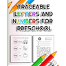 Traceable Letters and Numbers for Preschool: Handwriting Practice Tracing Alphabet and Number Coloring Books for Kindergarten Kids Ages 3-5 Years ABC