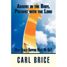 Absent in the Body, Present with the Lord: What really happens when we die?