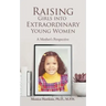 Raising Girls into Extraordinary Young Women: A Mother's Perspective