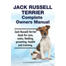 Jack Russell Terrier Complete Owners Manual. Jack Russell Terrier book for care, costs, feeding, grooming, health and training.