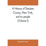 A history of Steuben County, New York, and its people (Volume I)