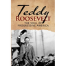 Teddy Roosevelt - The Soul of Progressive America: A Biography of Theodore Roosevelt - The Youngest President in US History