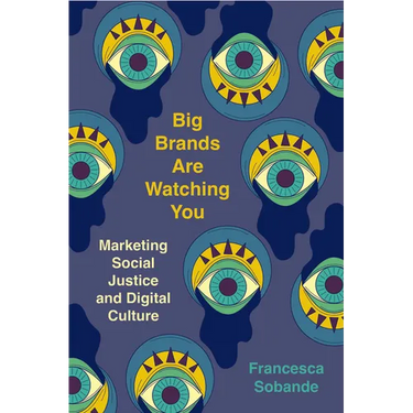 Big Brands Are Watching You: Marketing Social Justice and Digital Culture
