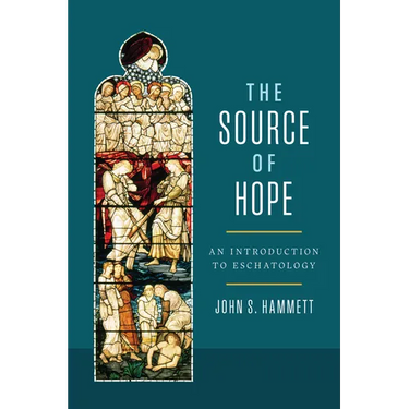 The Source of Hope: An Introduction to Eschatology