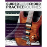 Guided Guitar Chord Practice Routines: Master Every Essential Guitar Chord in this Comprehensive 10-Week Course
