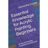 Essential Knowledge for Acrylic Painting Beginners: An Acrylic Painting Guidebook for Everyone