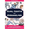 Young, Creative and Overwhelmed: A 5 step process that will help you gain clarity, clear self-sabotages and create a life & career plan that you can s