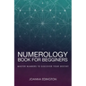 Numerology Book for Beginners: Master Numbers To Discover Your Destiny
