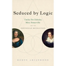 Seduced by Logic: Émilie Du Châtelet, Mary Somerville and the Newtonian Revolution