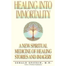Healing Into Immortality: A New Spiritual Medicine of Healing Stories and Imagery