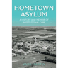 Hometown Asylum: A History and Memoir of Institutional Care