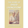 The Story of David Livingstone (Yesterday's Classics)