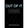 Out of It: An Autobiography on the Experience of Schizophrenia