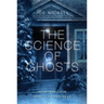 The Science of Ghosts: Searching for Spirits of the Dead