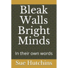 Bleak Walls Bright Minds: In their own words
