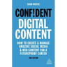 Confident Digital Content: How to Create and Manage Amazing Social Media and Web Content for a Futureproof Career