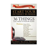 Start Your Internet Business: 36 Things You Need to Know Now