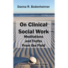 On Clinical Social Work: Meditations and Truths From the Field