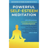 Powerful Self-Esteem Meditation: 408 Affirmations, 15 Guided Meditations, 6 Guided Hypnosis to Remove Doubt, Manifest Your Goals, Boost Confidence and
