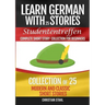 Learn German with Stories Studententreffen Complete Short Story Collection for Beginners: Collection of 25 Modern and Classic Short Stories